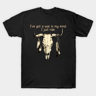 I've Got A War In My Mind I Just Ride Bull-Skull & Feathers T-Shirt